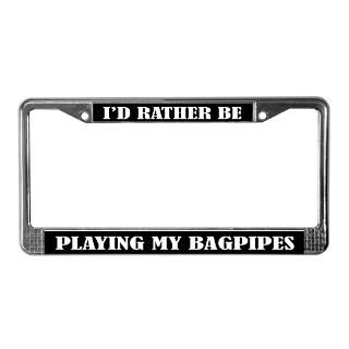 Rather Be Playing Bagpipes License Plate Frame for $15.00