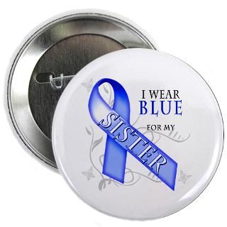 Gifts  Awareness Buttons  I Wear Blue for my Sister 2.25 Button