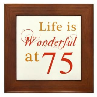 Life Is Wonderful At 75 Framed Tile for $15.00