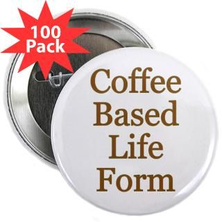  Cafe Buttons  Coffee Based Life Form 2.25 Button (100 pack