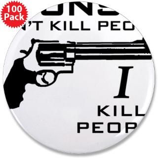 guns don t kill people i kill 3 5 button 100 pac $ 142 99