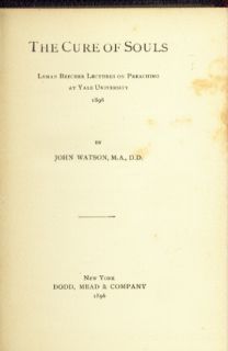 The Cure of Souls Lyman Beecher Lectures, Yale, 1896, Ian Maclaren