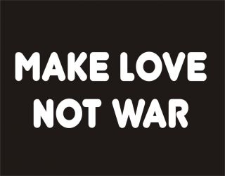 Make Love not War Pacifist Peace Woodstock Hippie Anti War Slogans