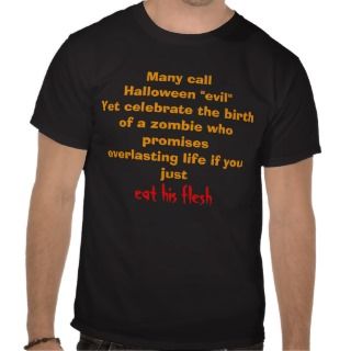 Many call Halloween evilYet celebrate the birT Shirt