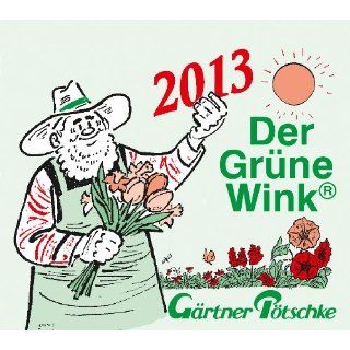 Gärtner Pötschkes Abreißkalender 2013. Der grüne Wink 