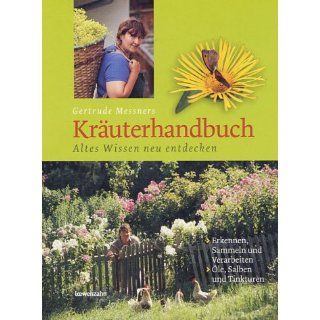 Gertrude Messners Kräuterhandbuch Altes Wissen neu entdecken 