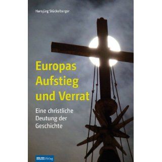 Europas Aufstieg und Verrat Eine christliche Deutung der Geschichte