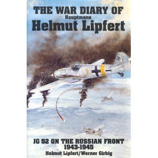 The War Diary of Hauptmann Helmut Lipfert JG 52 on the Russian Front