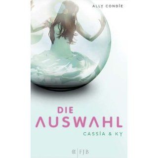 Cassia & Ky   Die Auswahl Band 1 Roman Ally Condie