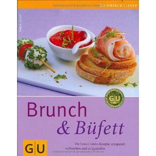 Brunch & Büfett: Die besten Gäste Rezepte: entspannt vorbereiten und