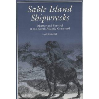 Sable Island Shipwrecks Disaster and Survival at the North Atlantic
