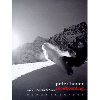 Snowboarding. Die Farbe des Schnees Peter Bauer Bücher