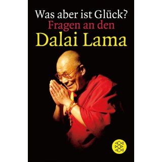 Was aber ist Glück? Fragen an den Dalai Lama. Dalai Lama