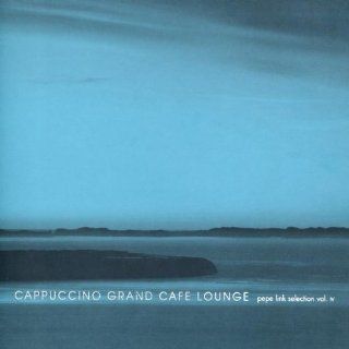 Cappuccino Grand Cafe Lounge Vol.4: Musik