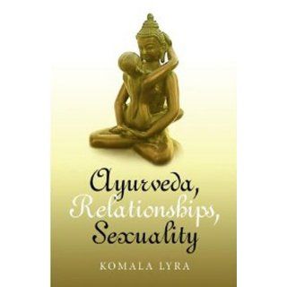 Ayurveda, Relationships, Sexuality Komala Lyra Englische