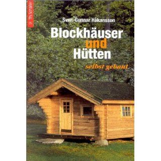 Blockhäuser und Hütten selbst gebaut Sven Gunnar
