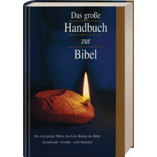 Das große Handbuch zur Bibel: Der einzigartige Führer durch die