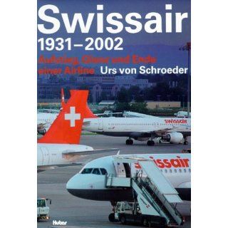 Swissair 1931   2002. Aufstieg, Glanz und Ende einer Airline 