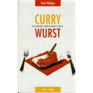 Currywurst. Ein anderer Führer durch Berlin Gerd Rüdiger
