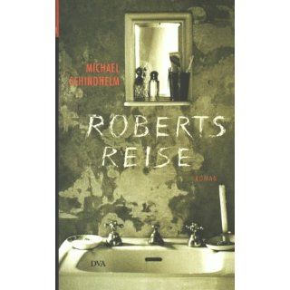 Roberts Reise Roman Michael Schindhelm Bücher