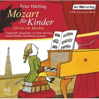 Mozart für Kinder Ich bin ein Musikus Peter Härtling