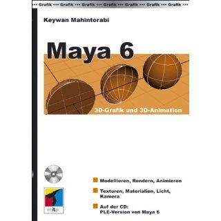 Maya 6. 3D Grafik und 3D Animation Keywan Mahintorabi