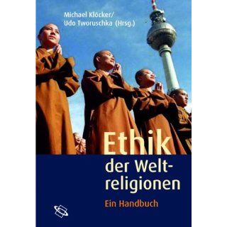Ethik der Weltreligionen. Ein Handbuch Michael Klöcker