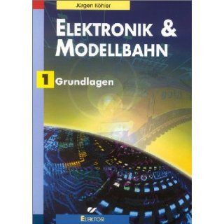 Elektronik & Modellbahn, Bd.1  Grundlagen Jürgen Köhler