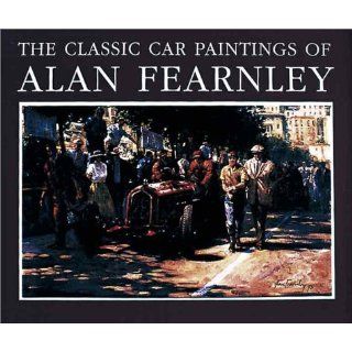 The Classic Car Paintings of Alan Fearnley: Alan Fearnley