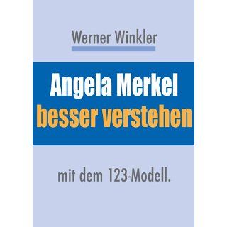 Angela Merkel besser verstehen mit dem 123 Modell. (Prominente besser