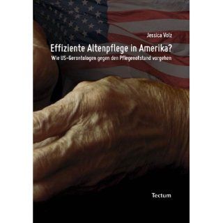 Effiziente Altenpflege in Amerika?: Wie US Gerontologen gegen den