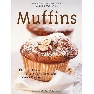 Muffins Über 140 Ideen für süße und herzhafte kleine Kuchen