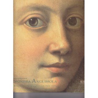 Sofonisba Anguissola. La prima donna pittrice. Die Malerin der
