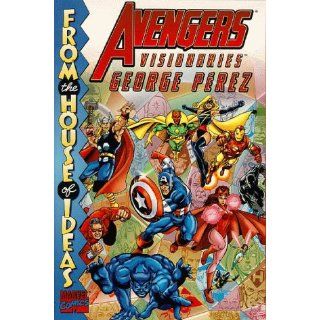 Avengers Visionaries The Art of George Perez (House of Ideas