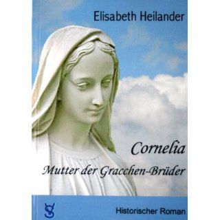 Cornelia, Mutter der Gracchen Brüder Elisabeth Heilander