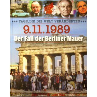 Tage, die die Welt veränderten   9.11.1989 Der Fall der Berliner