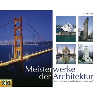Meisterwerke der Architektur: Über 230 faszinierende Bauwerke der