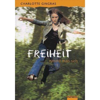 Freiheit nimmt man sich Charlotte Gingras Bücher