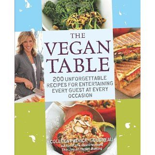 The Vegan Table 200 Unforgettable Recipes for Entertaining Every