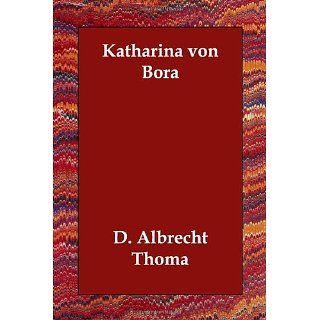 Katharina Von Bora D. Albrecht Thoma Bücher
