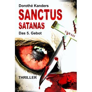 Sanctus Satanas   Das 5. Gebot Thriller eBook Dorothé Kanders