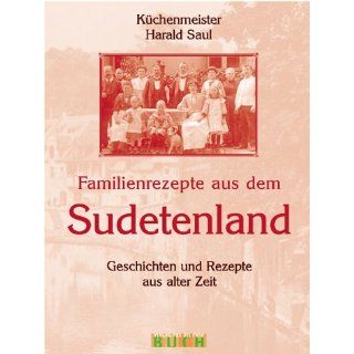 Familienrezepte aus dem Sudetenland. Geschichten und Rezepte aus alter