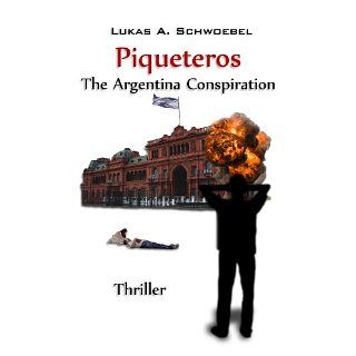 Piqueteros   The Argentina Conspiration eBook Lukas Schwoebel 