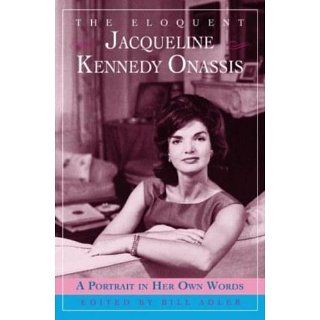 The Eloquent Jacqueline Kennedy Onassis: A Portrait in Her Own Words