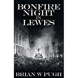 Bonfire Night in Lewes eBook Brian W Pugh Kindle Shop