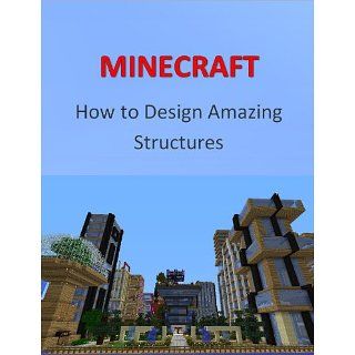 Minecraft (How To Design Amazing Structures) eBook Micah Walton