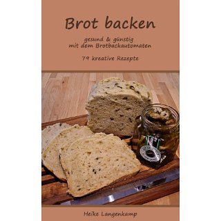 Brot backen   gesund & günstig mit dem Brotbackautomaten eBook Heike
