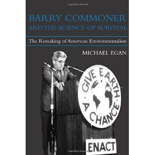 Barry Commoner and the Science of Survival The Remaking of American