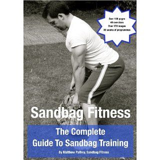 The Complete Guide To Sandbag Training eBook: Matthew Palfrey, Alison