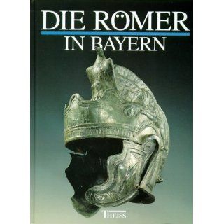 Die Römer in Bayern Wolfgang Czysz, Karlheinz Dietz